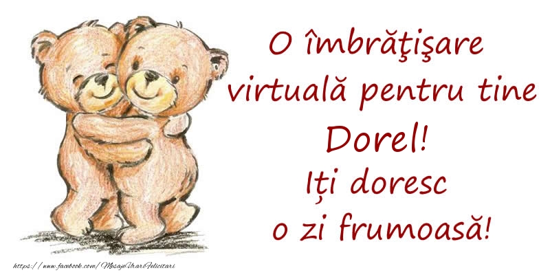 Felicitari de prietenie - Ursuleti | O îmbrăţişare virtuală pentru tine Dorel. Iți doresc o zi frumoasă!