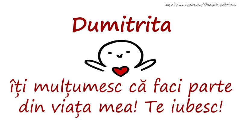Felicitari de prietenie - Dumitrita, îți mulțumesc că faci parte din viața mea! Te iubesc!