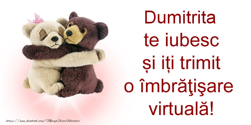 Felicitari de prietenie - Dumitrita te iubesc și iți trimit o îmbrăţişare virtuală!