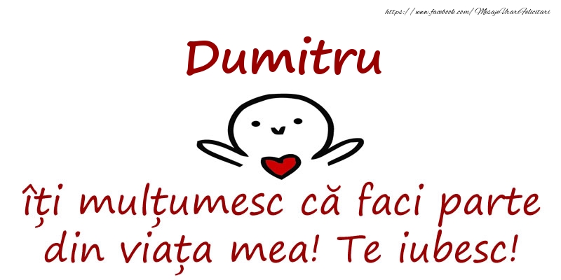 Felicitari de prietenie - Dumitru, îți mulțumesc că faci parte din viața mea! Te iubesc!
