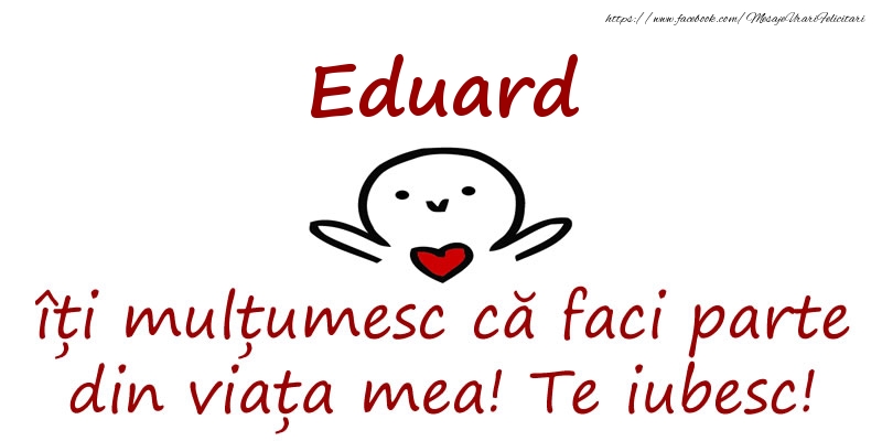 Felicitari de prietenie - Eduard, îți mulțumesc că faci parte din viața mea! Te iubesc!