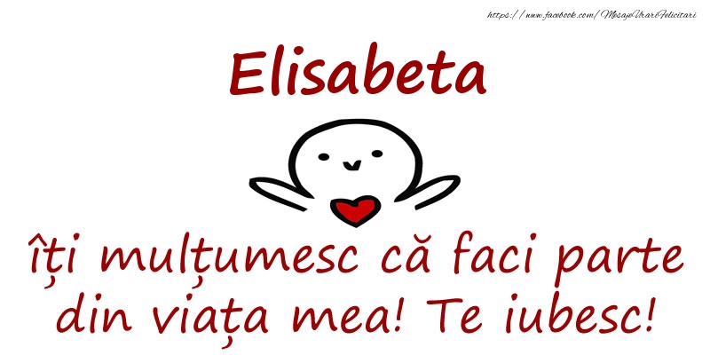 Felicitari de prietenie - Elisabeta, îți mulțumesc că faci parte din viața mea! Te iubesc!