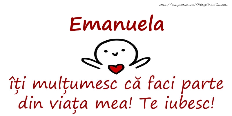 Felicitari de prietenie - Emanuela, îți mulțumesc că faci parte din viața mea! Te iubesc!