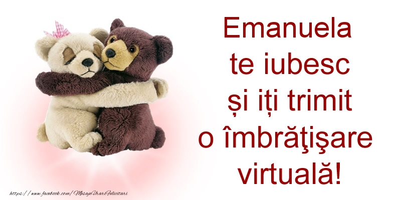Felicitari de prietenie - Ursuleti | Emanuela te iubesc și iți trimit o îmbrăţişare virtuală!