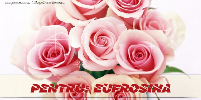 Felicitari de prietenie - Trandafiri | Pentru Eufrosina
