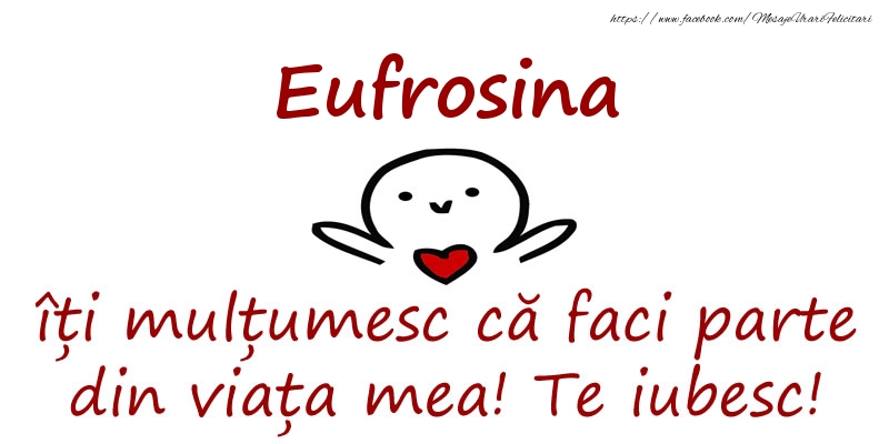 Felicitari de prietenie - Eufrosina, îți mulțumesc că faci parte din viața mea! Te iubesc!