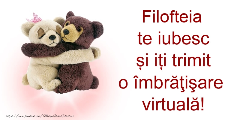 Felicitari de prietenie - Filofteia te iubesc și iți trimit o îmbrăţişare virtuală!