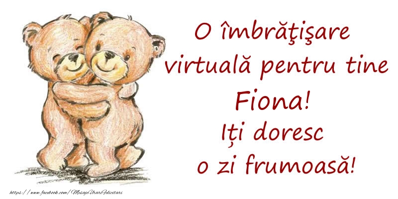 Felicitari de prietenie - Ursuleti | O îmbrăţişare virtuală pentru tine Fiona. Iți doresc o zi frumoasă!