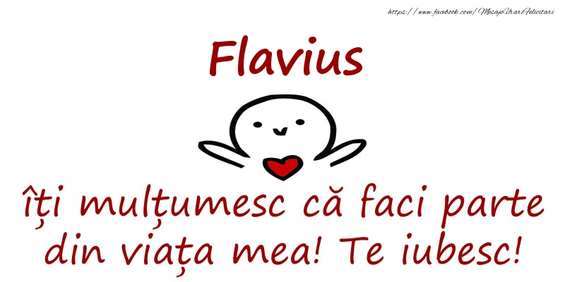 Felicitari de prietenie - Haioase | Flavius, îți mulțumesc că faci parte din viața mea! Te iubesc!