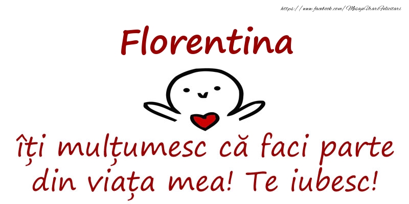 Felicitari de prietenie - Florentina, îți mulțumesc că faci parte din viața mea! Te iubesc!