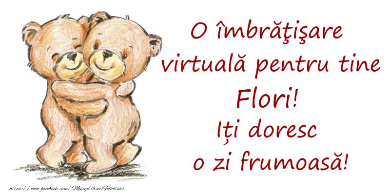 Felicitari de prietenie - O îmbrăţişare virtuală pentru tine Flori. Iți doresc o zi frumoasă!