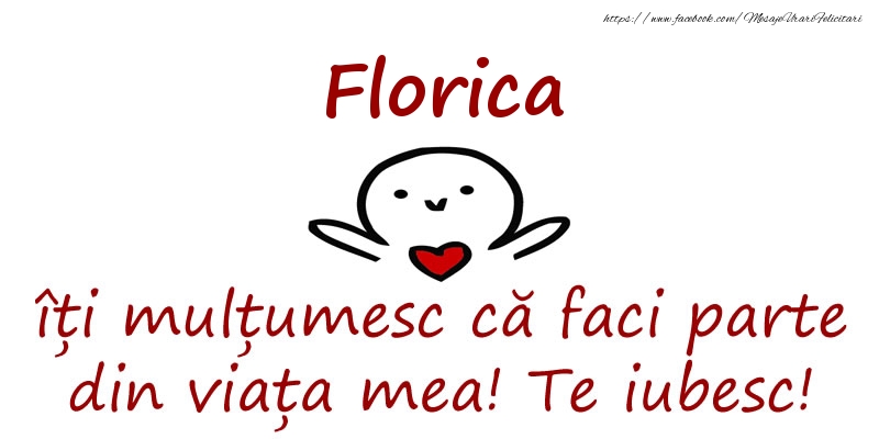 Felicitari de prietenie - Florica, îți mulțumesc că faci parte din viața mea! Te iubesc!