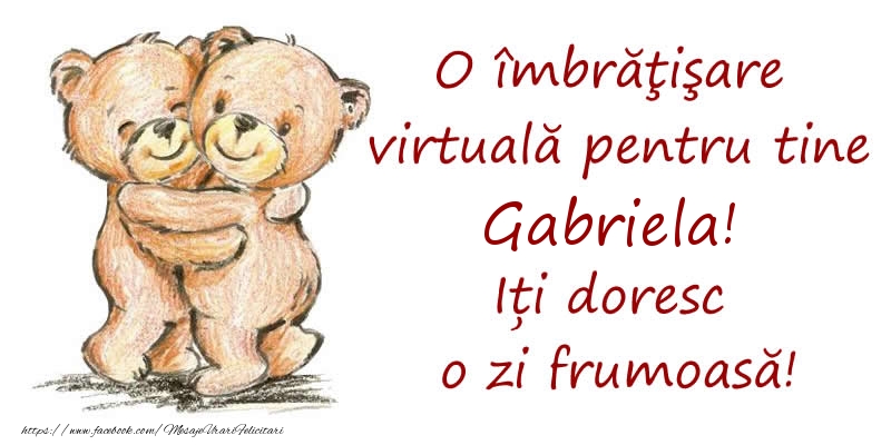 Felicitari de prietenie - Ursuleti | O îmbrăţişare virtuală pentru tine Gabriela. Iți doresc o zi frumoasă!