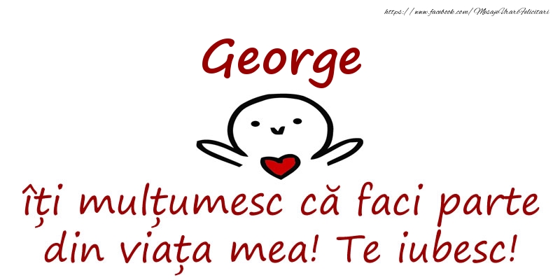 Felicitari de prietenie - George, îți mulțumesc că faci parte din viața mea! Te iubesc!