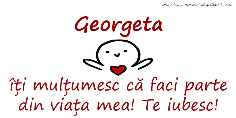 Felicitari de prietenie - Georgeta, îți mulțumesc că faci parte din viața mea! Te iubesc!
