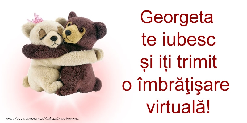 Felicitari de prietenie - Ursuleti | Georgeta te iubesc și iți trimit o îmbrăţişare virtuală!