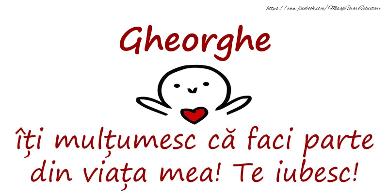 Felicitari de prietenie - Gheorghe, îți mulțumesc că faci parte din viața mea! Te iubesc!