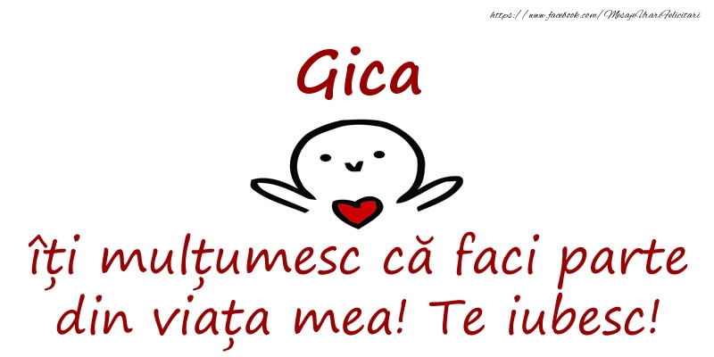Felicitari de prietenie - Gica, îți mulțumesc că faci parte din viața mea! Te iubesc!