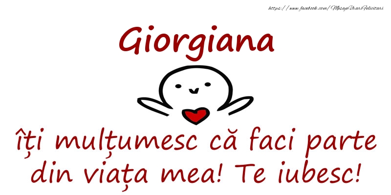 Felicitari de prietenie - Giorgiana, îți mulțumesc că faci parte din viața mea! Te iubesc!