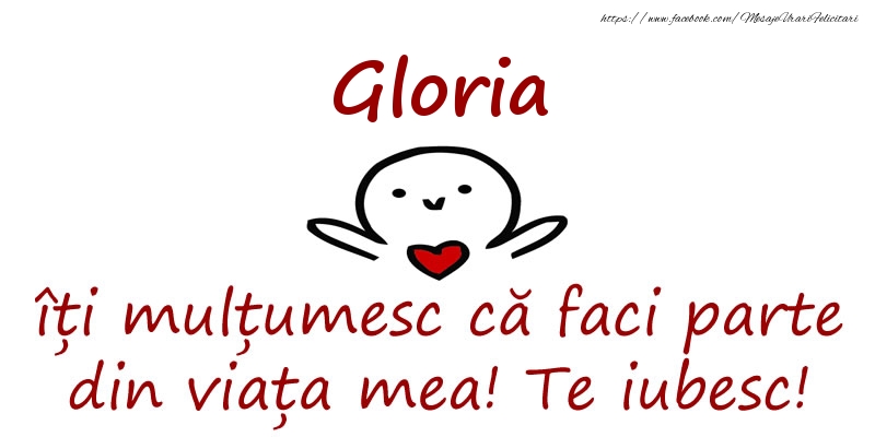 Felicitari de prietenie - Gloria, îți mulțumesc că faci parte din viața mea! Te iubesc!