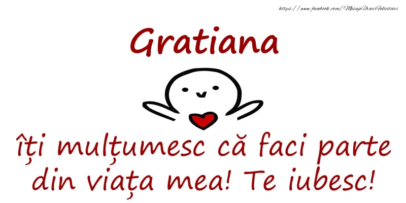 Felicitari de prietenie - Gratiana, îți mulțumesc că faci parte din viața mea! Te iubesc!