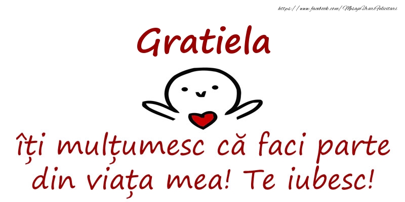 Felicitari de prietenie - Gratiela, îți mulțumesc că faci parte din viața mea! Te iubesc!