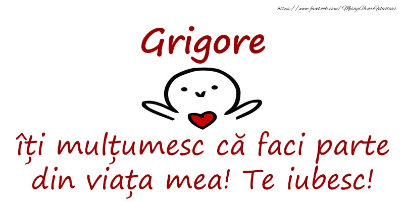Felicitari de prietenie - Grigore, îți mulțumesc că faci parte din viața mea! Te iubesc!