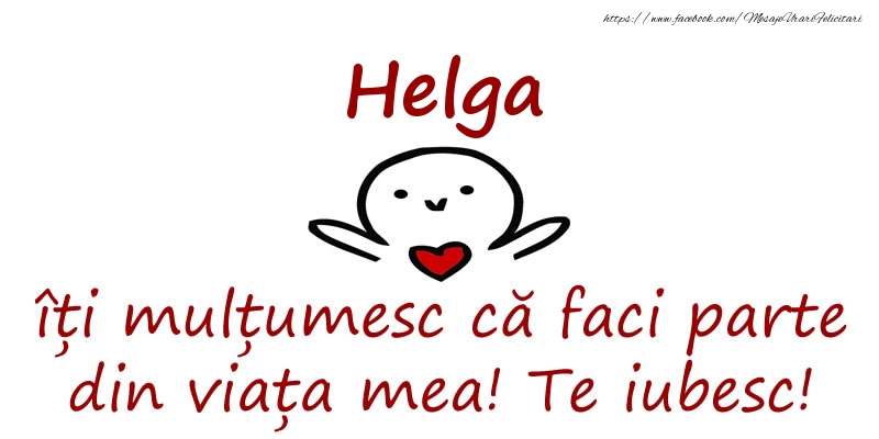Felicitari de prietenie - Helga, îți mulțumesc că faci parte din viața mea! Te iubesc!