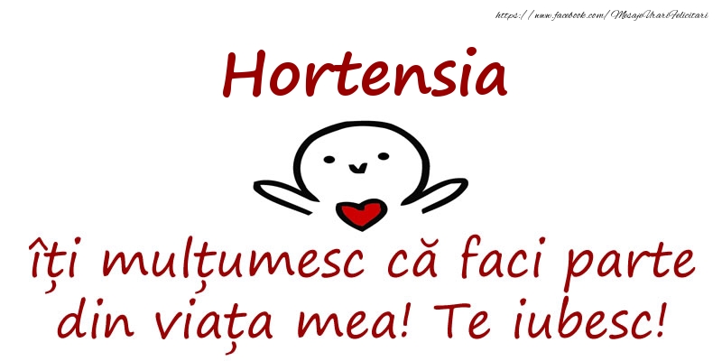 Felicitari de prietenie - Hortensia, îți mulțumesc că faci parte din viața mea! Te iubesc!