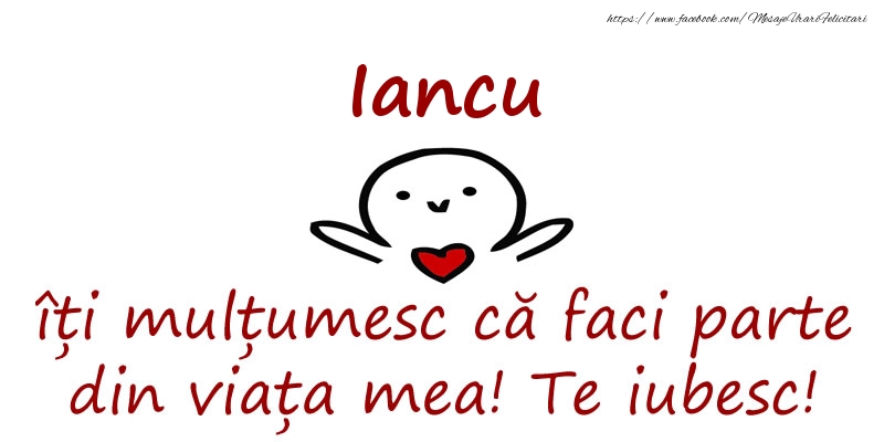 Felicitari de prietenie - Iancu, îți mulțumesc că faci parte din viața mea! Te iubesc!