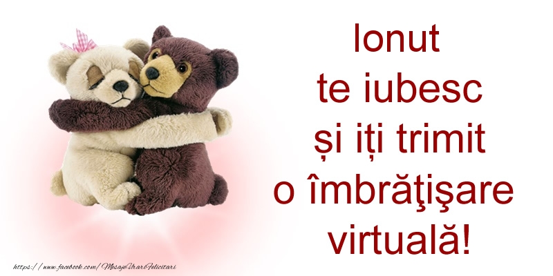 Felicitari de prietenie - Ionut te iubesc și iți trimit o îmbrăţişare virtuală!