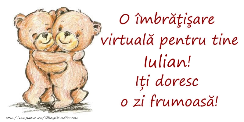 Felicitari de prietenie - Ursuleti | O îmbrăţişare virtuală pentru tine Iulian. Iți doresc o zi frumoasă!