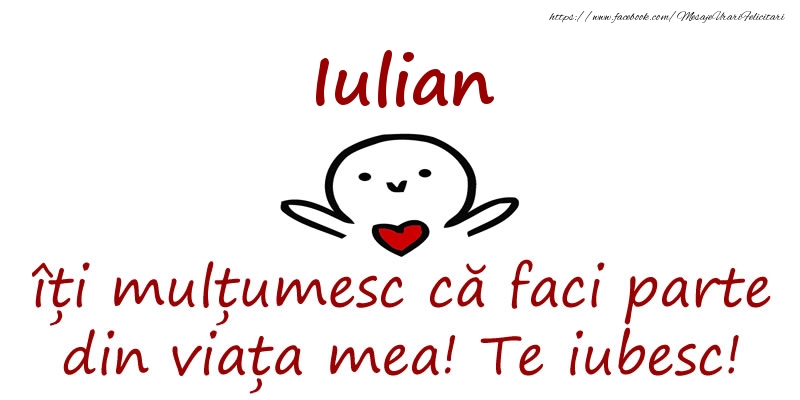 Felicitari de prietenie - Iulian, îți mulțumesc că faci parte din viața mea! Te iubesc!