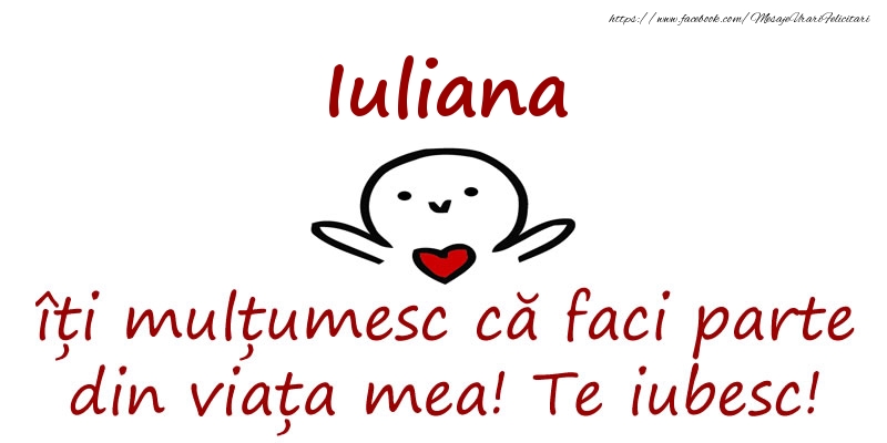 Felicitari de prietenie - Iuliana, îți mulțumesc că faci parte din viața mea! Te iubesc!