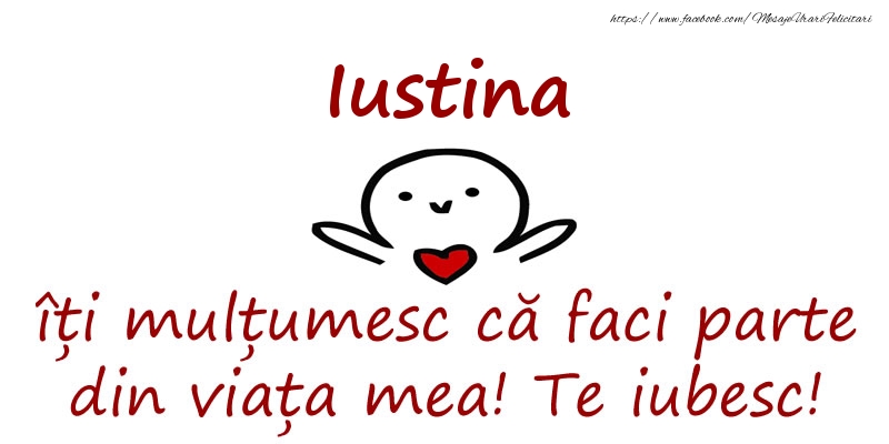 Felicitari de prietenie - Iustina, îți mulțumesc că faci parte din viața mea! Te iubesc!