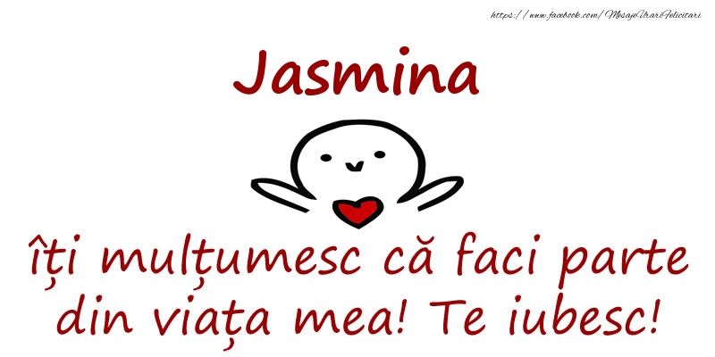 Felicitari de prietenie - Jasmina, îți mulțumesc că faci parte din viața mea! Te iubesc!