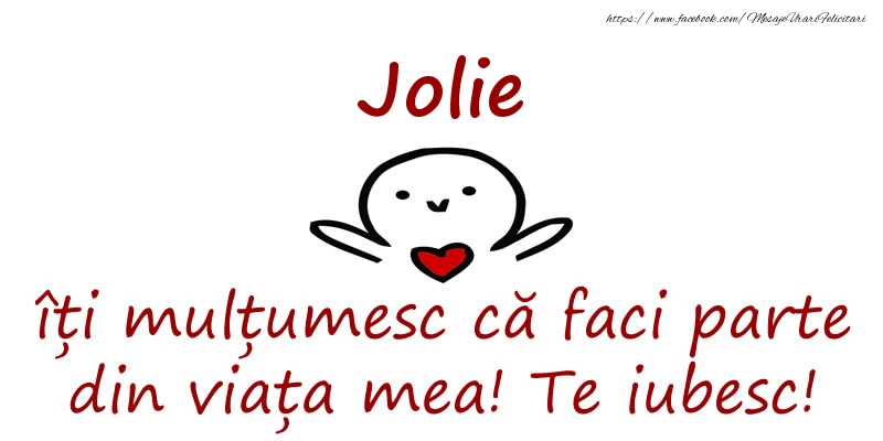 Felicitari de prietenie - Jolie, îți mulțumesc că faci parte din viața mea! Te iubesc!