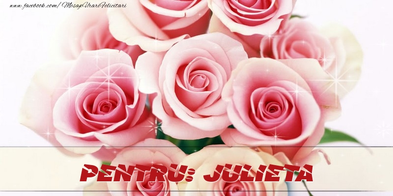 Felicitari de prietenie - Trandafiri | Pentru Julieta