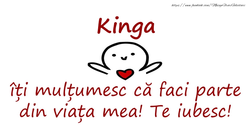 Felicitari de prietenie - Haioase | Kinga, îți mulțumesc că faci parte din viața mea! Te iubesc!