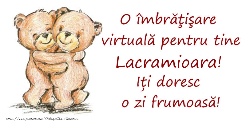 Felicitari de prietenie - Ursuleti | O îmbrăţişare virtuală pentru tine Lacramioara. Iți doresc o zi frumoasă!