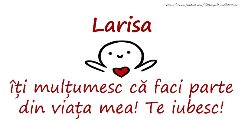 Felicitari de prietenie - Larisa, îți mulțumesc că faci parte din viața mea! Te iubesc!