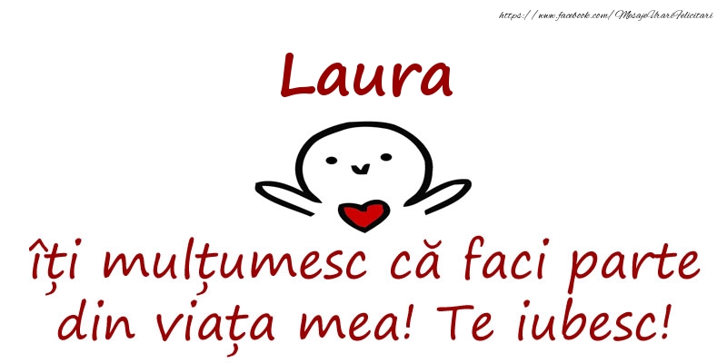 Felicitari de prietenie - Laura, îți mulțumesc că faci parte din viața mea! Te iubesc!