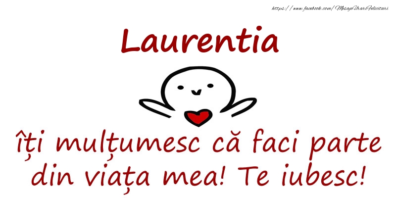 Felicitari de prietenie - Laurentia, îți mulțumesc că faci parte din viața mea! Te iubesc!