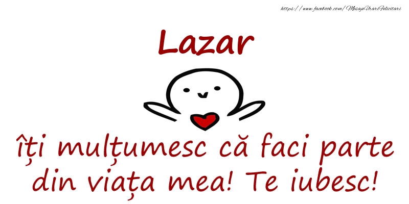 Felicitari de prietenie - Lazar, îți mulțumesc că faci parte din viața mea! Te iubesc!