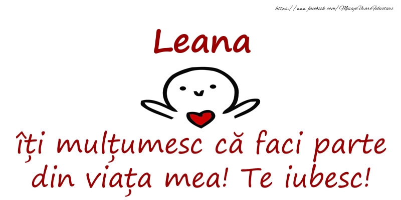 Felicitari de prietenie - Leana, îți mulțumesc că faci parte din viața mea! Te iubesc!