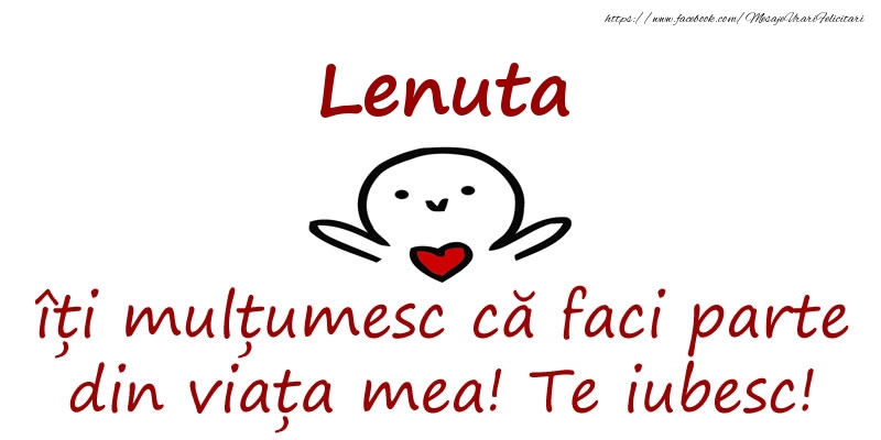 Felicitari de prietenie - Lenuta, îți mulțumesc că faci parte din viața mea! Te iubesc!