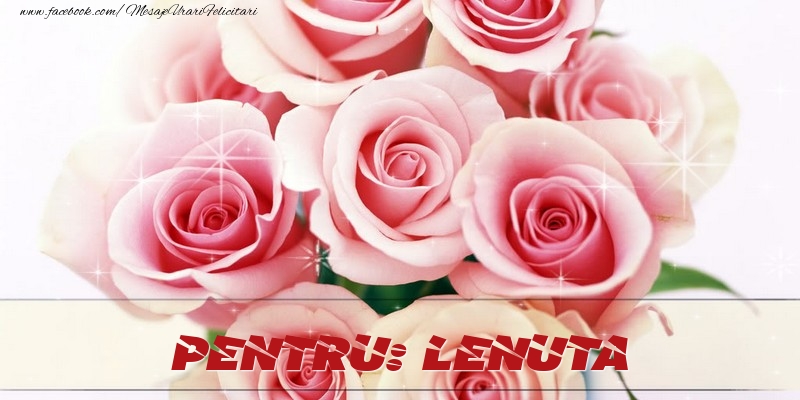 Felicitari de prietenie - Trandafiri | Pentru Lenuta