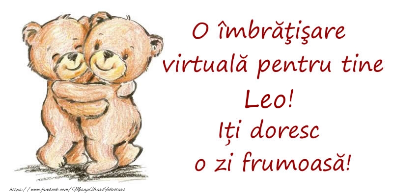 Felicitari de prietenie - Ursuleti | O îmbrăţişare virtuală pentru tine Leo. Iți doresc o zi frumoasă!
