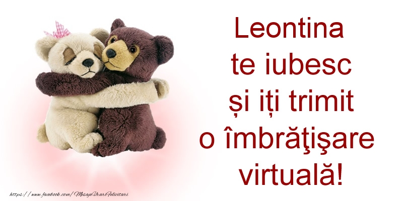 Felicitari de prietenie - Leontina te iubesc și iți trimit o îmbrăţişare virtuală!