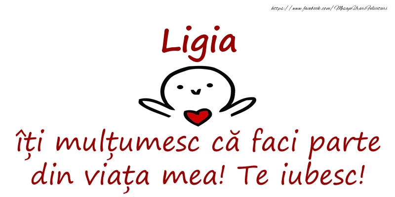 Felicitari de prietenie - Ligia, îți mulțumesc că faci parte din viața mea! Te iubesc!